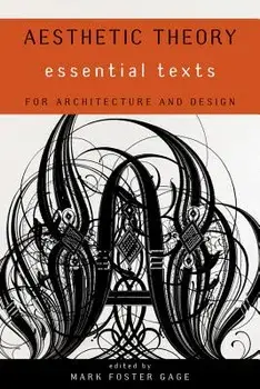 Aesthetic Theory: Essential Texts for Architecture and Design, Paperback/Mark Foster Gage
