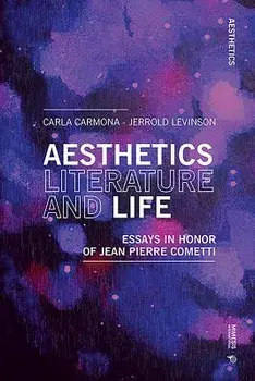 Aesthetics, Literature, and Life: Essays in Honor of Jean Pierre Cometti, Paperback/Jerrold Levinson