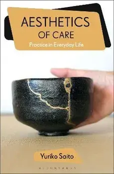 Aesthetics of Care. Practice in Everyday Life, Paperback/Yuriko Saito