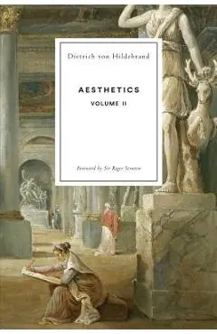 Aesthetics Volume II - Dietrich Von Hildebrand