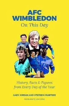 AFC Wimbledon on This Day. History, Facts & Figures from Every Day of the Year, Hardback/Stephen Crabtree