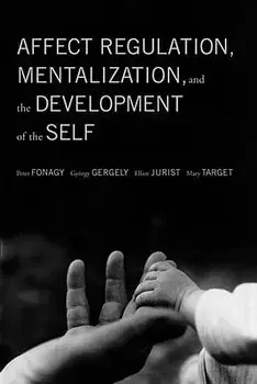 Affect Regulation, Mentalization, and the Development of the Self, Paperback/Peter Fonagy