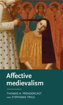 Affective Medievalism: Love, Abjection and Discontent/Thomas A. Prendergast