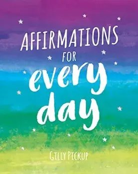 Affirmations for Every Day. Mantras for Calm, Inspiration and Empowerment, Hardback/Gilly Pickup