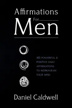 Affirmations For Men: 365 Powerful & Positive Daily Affirmations to Reprogram your Mind, Paperback/Daniel Caldwell