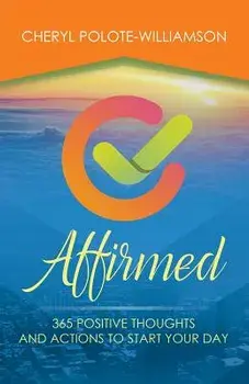 Affirmed: 365 Days of Positive Thoughts and Actions to Start Your Day, Paperback/Cheryl Polote-Williamson