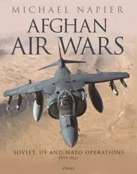 Afghan Air Wars. Soviet, US and NATO operations, 1979-2021, Hardback/Michael Napier
