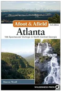 Afoot and Afield: Atlanta: 108 Spectacular Outings in North-Central Georgia, Paperback/Marcus Woolf