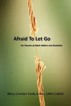Afraid to Let Go. for Parents of Adult Addicts and Alcoholics, Paperback/Mary Crocker Cook