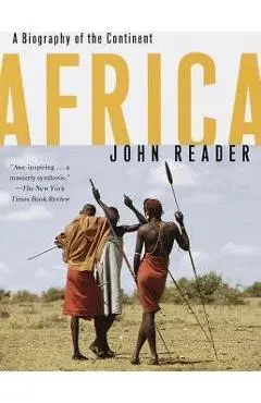 Africa: A Biography of the Continent - John Reader