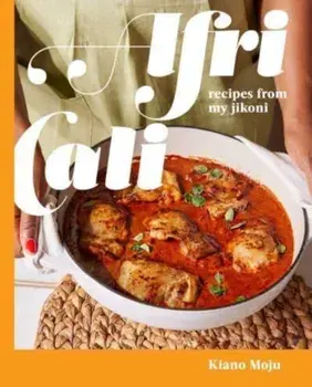AfriCali. Recipes from My Jikoni (A Cookbook), Hardback/Kiano Moju
