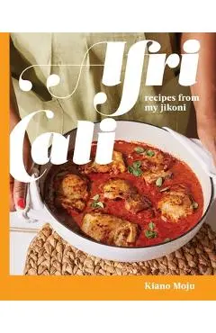 Africali: Recipes from My Jikoni (a Cookbook) - Kiano Moju