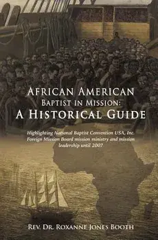 African American Baptist in Mission: A Historical Guide/Rev Dr Roxanne Jones Booth