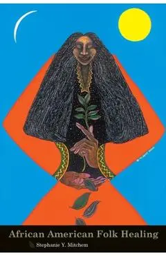 African American Folk Healing - Stephanie Mitchem