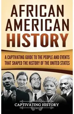 African American History: A Captivating Guide to the People and Events that Shaped the History of the United States - Captivating History