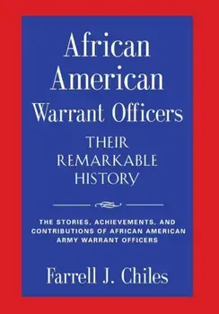 African American Warrant Officers - Their Remarkable History, Hardcover/Farrell J. Chiles