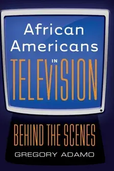 African Americans in Television. Behind the Scenes, New ed, Paperback/Gregory Adamo