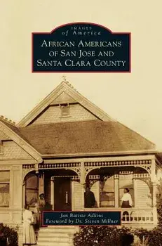 African Americans of San Jose and Santa Clara County/Jan Batiste Adkins
