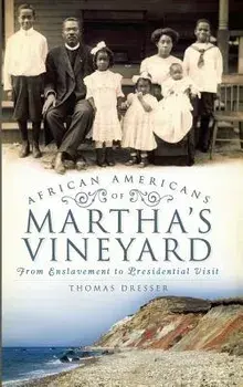 African Americans on Martha's Vineyard: From Enslavement to Presidential Visit, Hardcover/Thomas Dresser