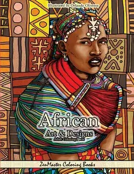 African Art and Designs: Adult Coloring Book Full of Artwork and Designs Inspired by Africa/Zenmaster Coloring Books