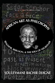African Art As Philosophy. Senghor, Bergson, and the Idea of Negritude, Paperback/Chike Jeffers