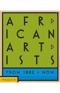 African Artists: From 1882 to Now - Phaidon Press