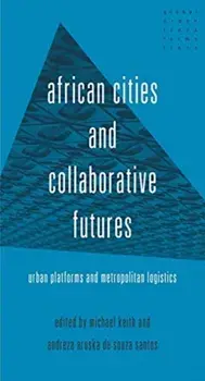 African Cities and Collaborative Futures. Urban Platforms and Metropolitan Logistics, Hardback/***