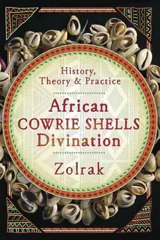 African Cowrie Shells Divination: History, Theory & Practice/Zolrak