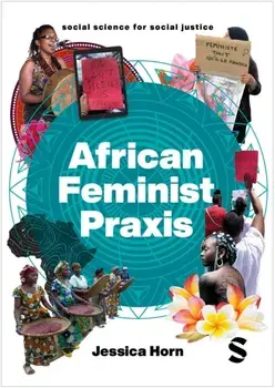 African Feminist Praxis. Cartographies of Liberatory Worldmaking, Paperback/Jessica Horn