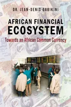 African Financial Ecosystem. Towards an African Common Currency, Paperback/Dr. Jean-Denis Gabikini