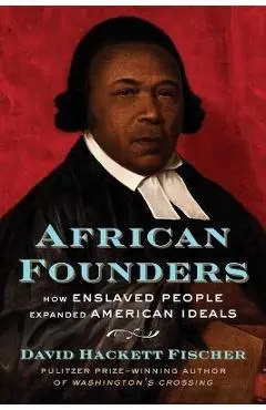 African Founders: How Enslaved People Expanded American Freedom - David Hackett Fischer