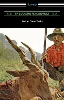 African Game Trails, Paperback/Theodore Roosevelt