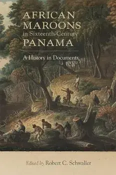 African Maroons in Sixteenth-Century Panama: A History in Documents, Paperback/Robert C. Schwaller