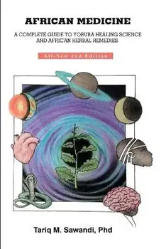 African Medicine: A Complete Guide to Yoruba Healing Science and African Herbal Remedies, Paperback/Dr Tariq M. Sawandi Phd