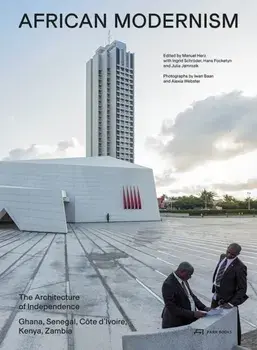 African Modernism. The Architecture of Independence. Ghana, Senegal, Cote d'Ivoire, Kenya, Zambia, Paperback/***