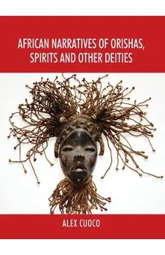 African Narratives of Orishas, Spirits and Other Deities - Alex Cuoco