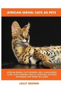 African Serval Cats as Pets, Paperback/Lolly Brown