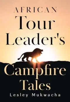 African Tour Leader's Campfire Tales, Paperback/Lesley Mukwacha