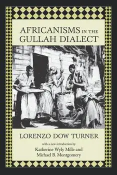 Africanisms in the Gullah Dialect/Lorenzo Dow Turner
