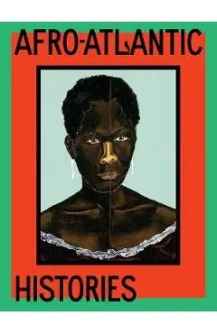 Afro-Atlantic Histories - Adriano Pedrosa
