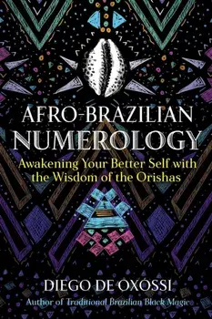 Afro-Brazilian Numerology. Awakening Your Better Self with the Wisdom of the Orishas, Paperback/Diego de Oxossi