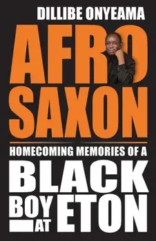 Afro-Saxon. Homecoming Memories of a Black Boy at Eton, Paperback/Dillibe Onyeama