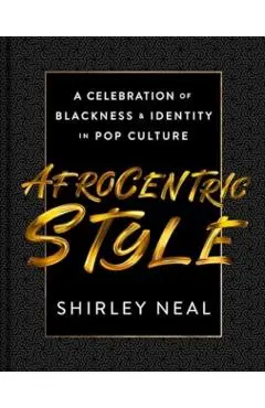 Afrocentric Style: A Celebration of Blackness & Identity in Pop Culture - Shirley Neal