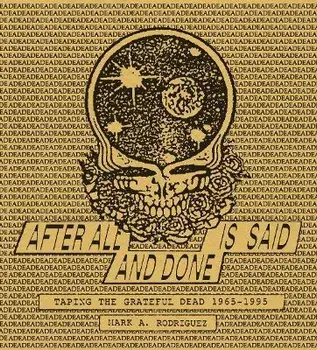 After All is Said and Done. Taping the Grateful Dead, 1965-1995, Hardback/Mark Rodriguez