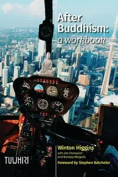 After Buddhism: A Workbook/Winton Higgins