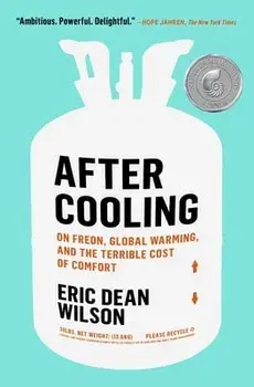 After Cooling: On Freon, Global Warming, and the Terrible Cost of Comfort, Paperback/Eric Dean Wilson