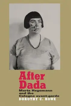 After Dada. Marta Hegemann and the Cologne Avant-Garde, Hardback/Dorothy Price