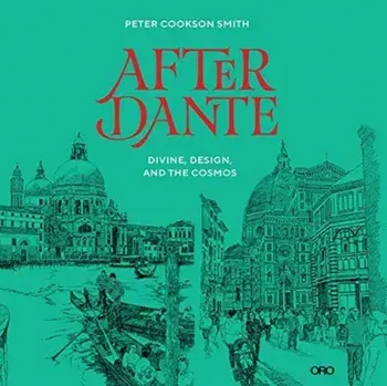 After Dante: Divine, Design, and the Cosmos, Paperback/Peter Cookson Smith