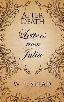 After Death: Letters from Julia, Paperback/William T. Stead
