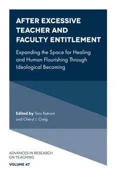 After Excessive Teacher and Faculty Entitlement. Expanding the Space for Healing and Human Flourishing Through Ideological Becoming, Hardback/***